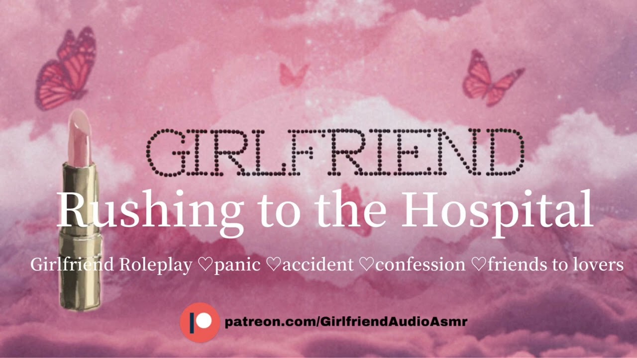 Rushing To The Hospital [Girlfriend Roleplay][Accident][Confession][Friends To Lovers][F4A] ASMR