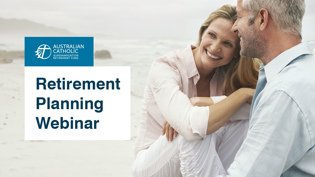 Retirement Planning Webinar - 1 July 2021  | Australian Catholic Superannuation