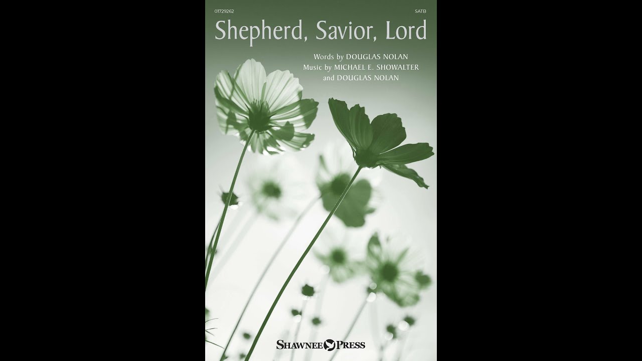 SHEPHERD, SAVIOR, LORD (SATB Choir) - by Michael E. Showalter and Douglas Nolan
