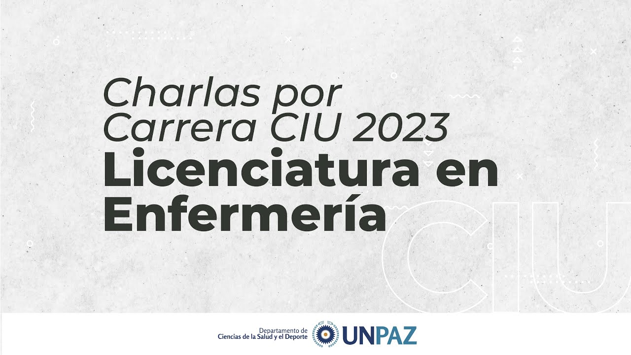 Charla Informativa Licenciatura en Enfermería  - #CIU 2023 #UNPAZ