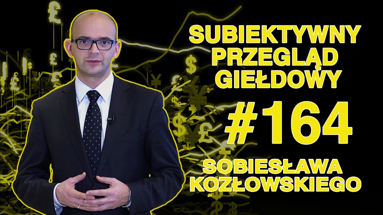 Subiektywny Przegląd Giełdowy Sobiesława Kozłowskiego #164