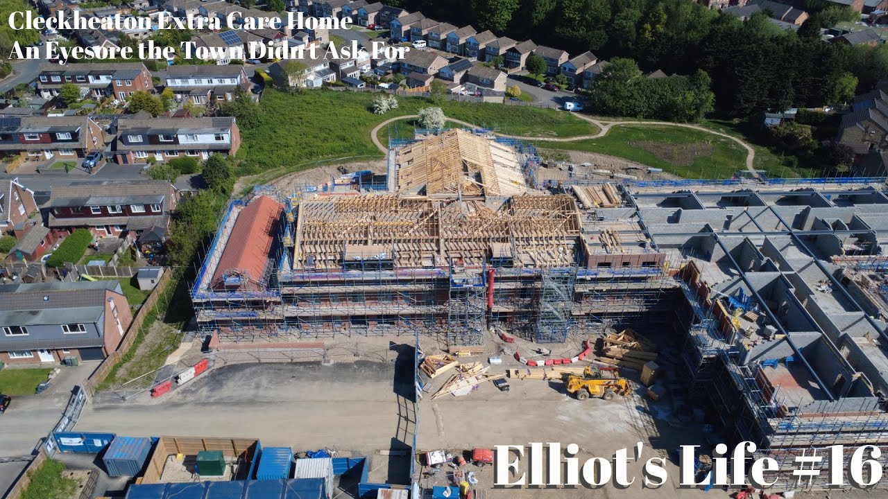 Cleckheaton Extra Care Home - An Eyesore the Town Didn't Ask For I Elliot's Life #16