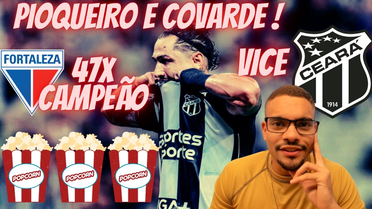🍿🍿VINA : PIPOQUEIRO E COVARDE ! FORTALEZA CAMPEÃO CEARENSE ! FORTALEZA 1X1 CEARÁ