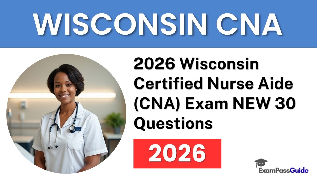 2026 Wisconsin Certified Nurse Aide (CNA) Exam | NEW 30 Questions Explained