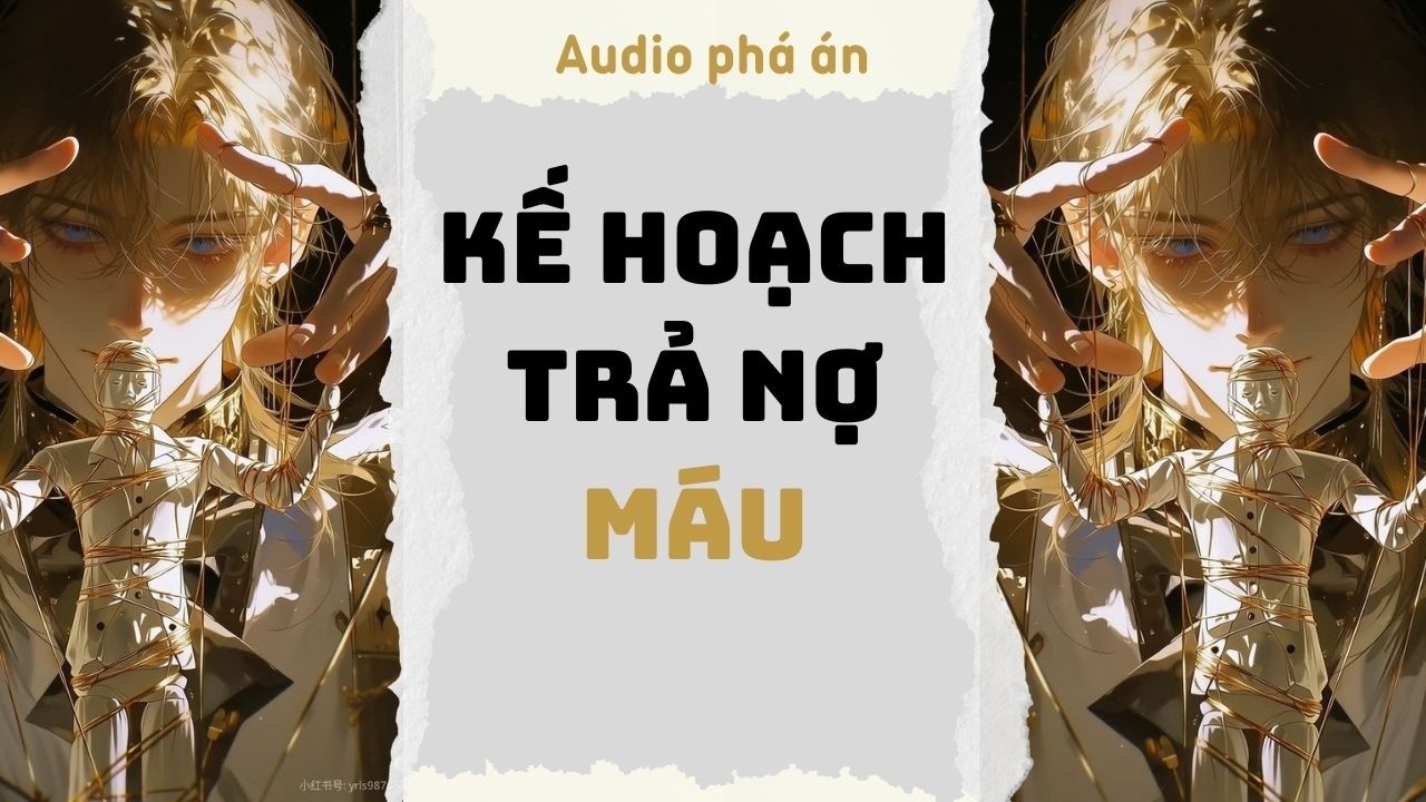 [ TRUYỆN AUDIO ]  Kế hoạch trả nợ máu (Full) | Rắn Audio #truyenaudio #audio