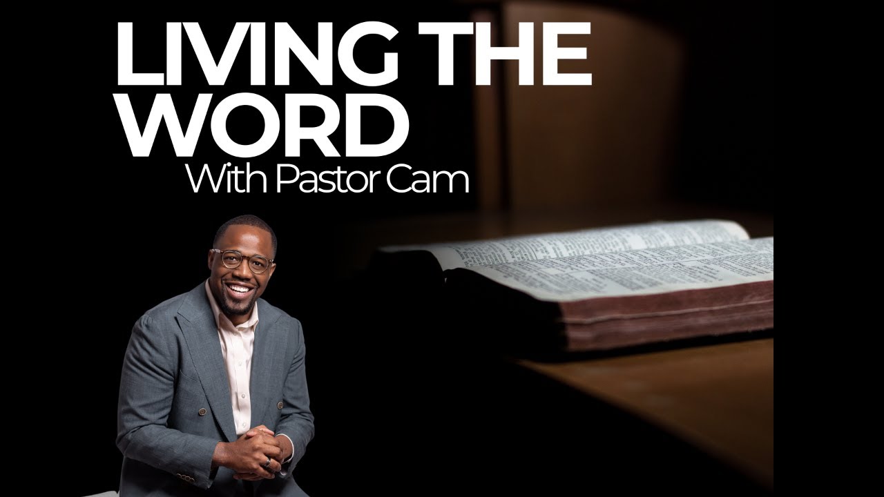 Living the Word with Pastor Cam