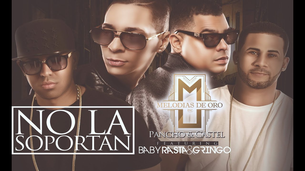 Pancho y Castel Feat Baby Rasta y Gringo - No la Soportan