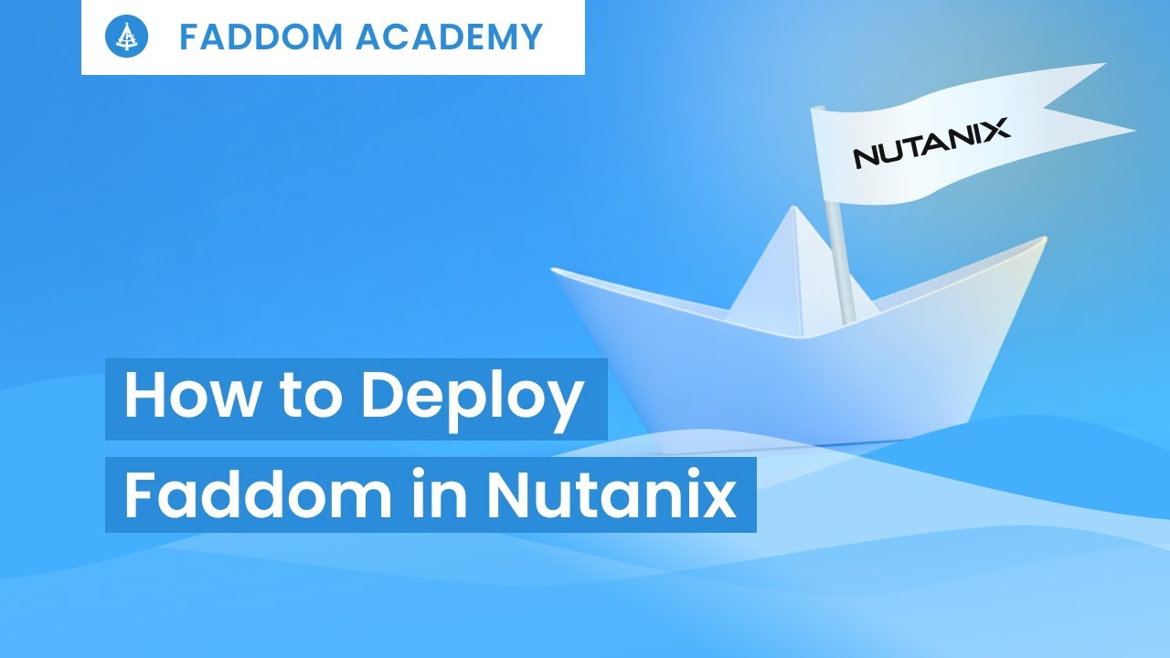 💡 Как развернуть Faddom в Nutanix | Академия Faddom