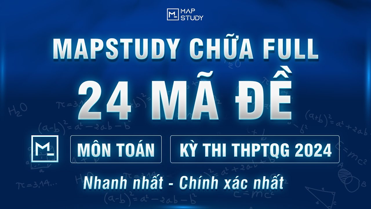 TRA CỨU ĐÁP ÁN MÔN TOÁN - ĐỀ THI CHÍNH THỨC NĂM 2024 | Mapstudy