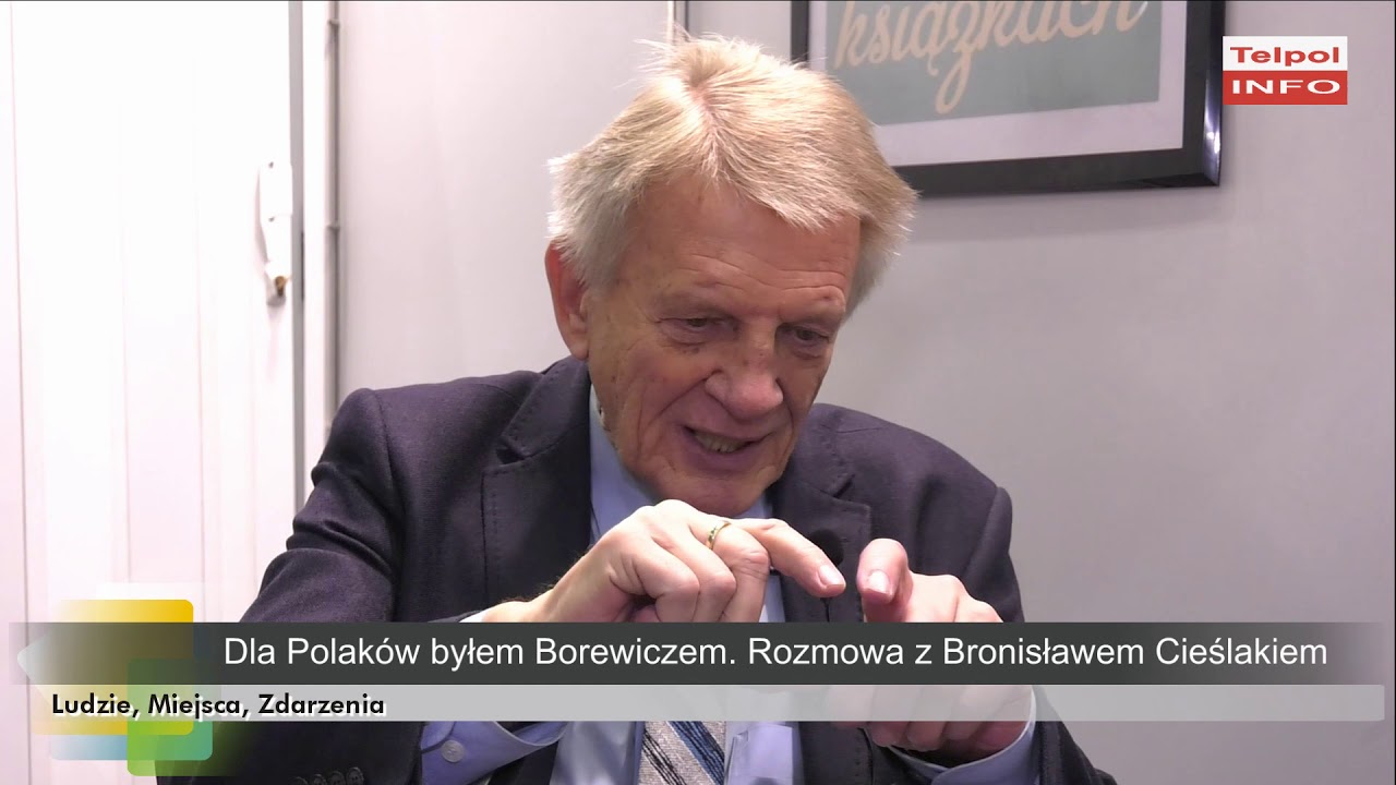 Dla Polaków byłem Borewiczem. Rozmowa z Bronisławem Cieślakiem.