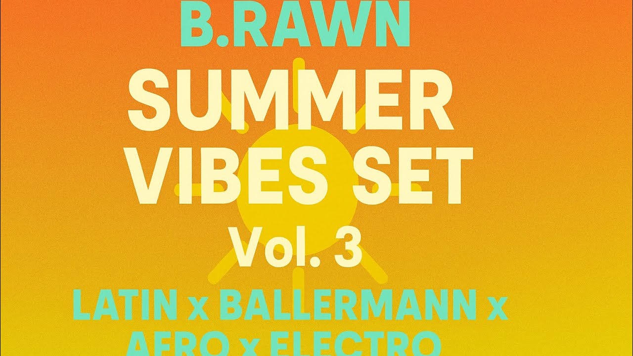 B.RAW.N &ndash; Summer Vibes Set Vol. 3 | Latin x Ballermann x Afro x Electro