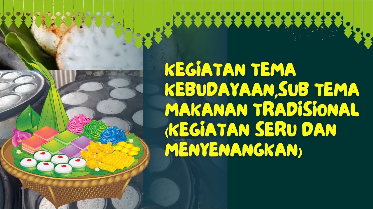 Kegiatan Tema Kebudayaan,Sub tema makanan tradisional (Kegiatan Seru dan Menyenangkan)