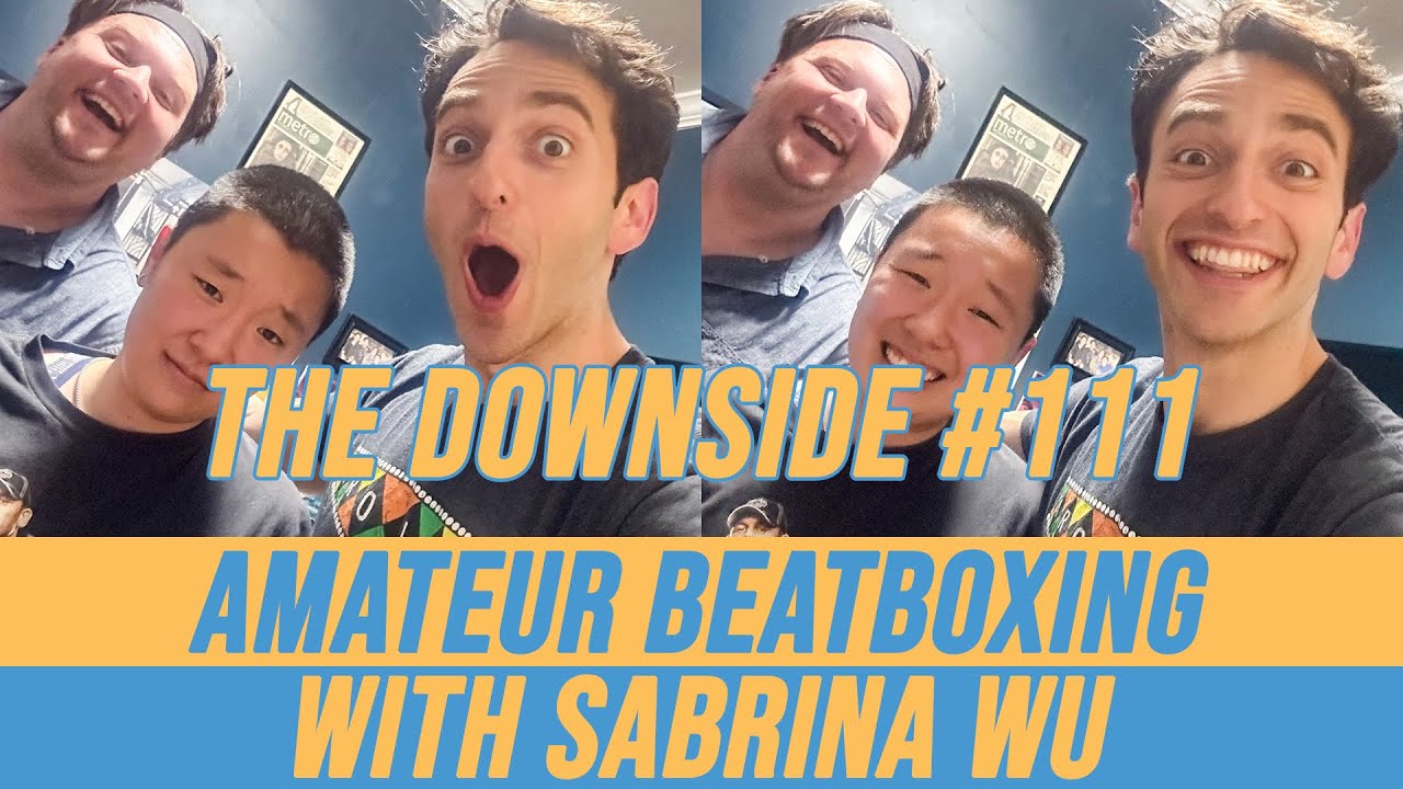 Amateur Beatboxing with Sabrina Wu | The Downside Podcast #111