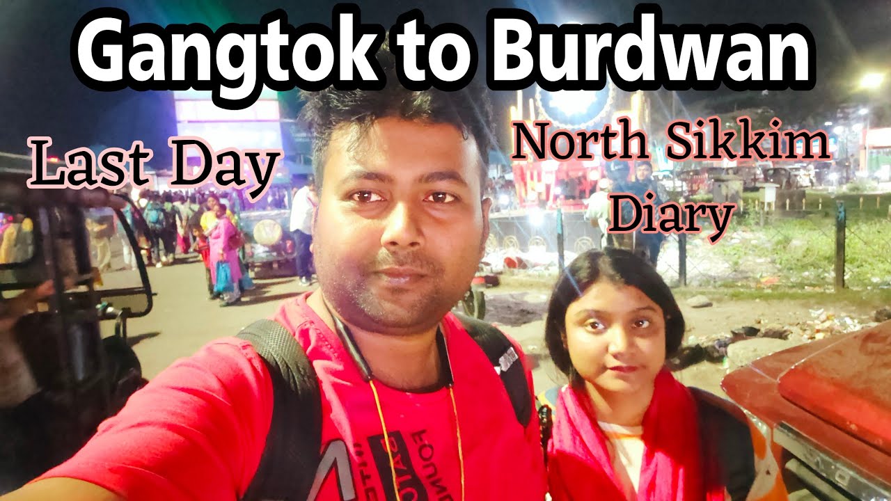 Gangtok To Burdwan || EP - 5 || North Sikkim Diary @BongTravellerSandip