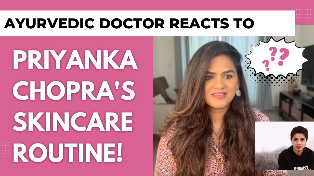 Ayurvedic Doctor Reacts to Priyanka Chopra Skincare Routine | Doctor Rekha Ayurveda