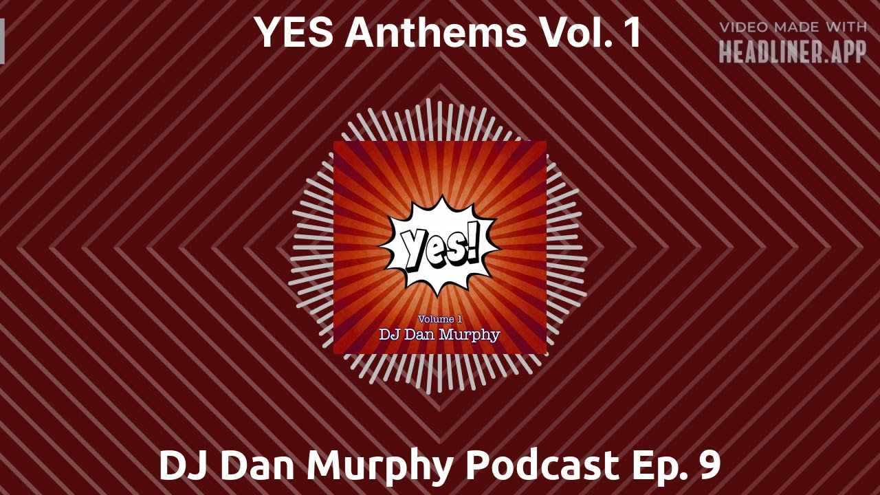 YES! Anthems Vol. 1 - DJ Dan Murphy Podcast Ep. 9