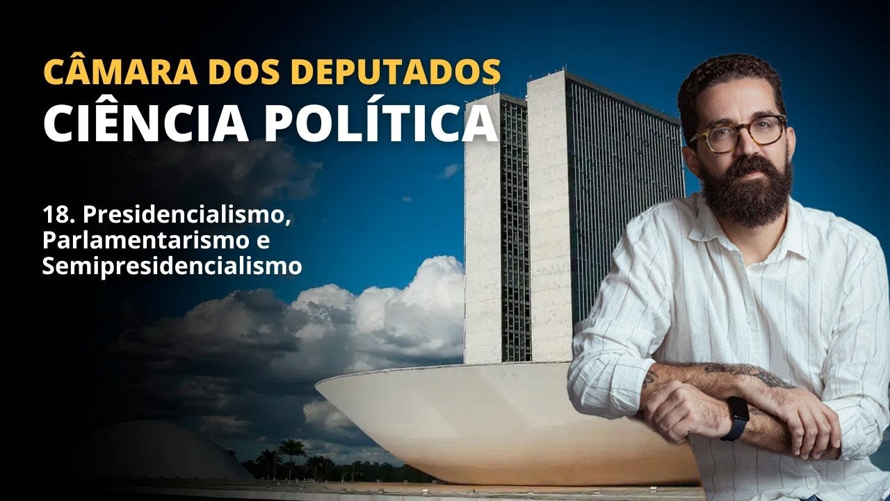 CONCURSO CÂMARA | CIÊNCIA POLÍTICA | 18. Presidencialismo, Parlamentarismo e Semipresidencialismo