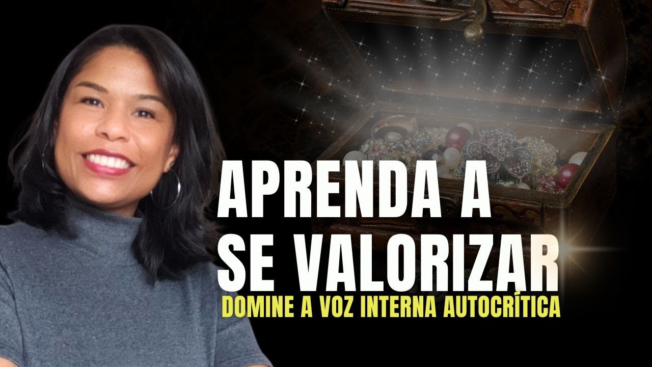 Por que é tão DIFÍCIL se VALORIZAR MAIS? Entenda isso e veja COMO MUDAR
