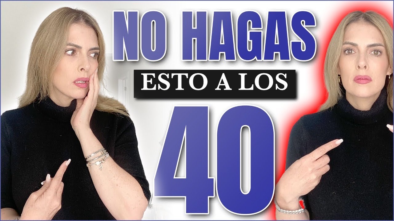 5 COSAS QUE HACES MAL DESPUÉS DE LOS 40 AÑOS / TE HACEN VER FATAL