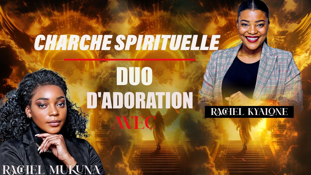 DUO D'ADORATION PROPHETIQUE POUR PRIER  AVEC   RACHEL MUKUNA ET RACHEL KYALONE