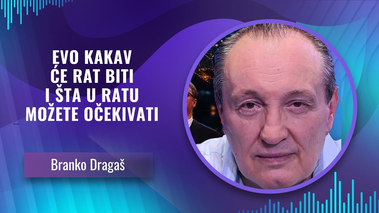 Branko Draga&scaron; -- EVO KAKAV ĆE RAT BITI -- I &Scaron;TA U RATU MOŽETE OČEKIVATI