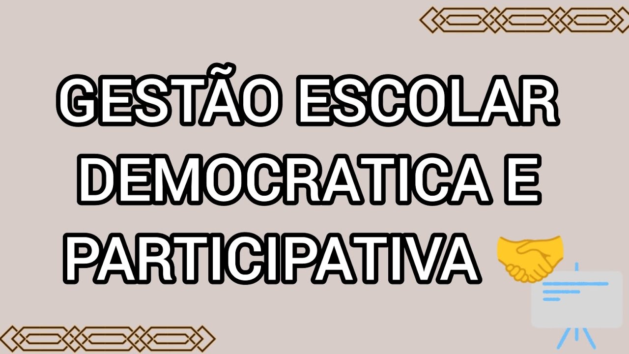 GESTÃO ESCOLAR DEMOCRÁTICA E PARTICIPATIVA.