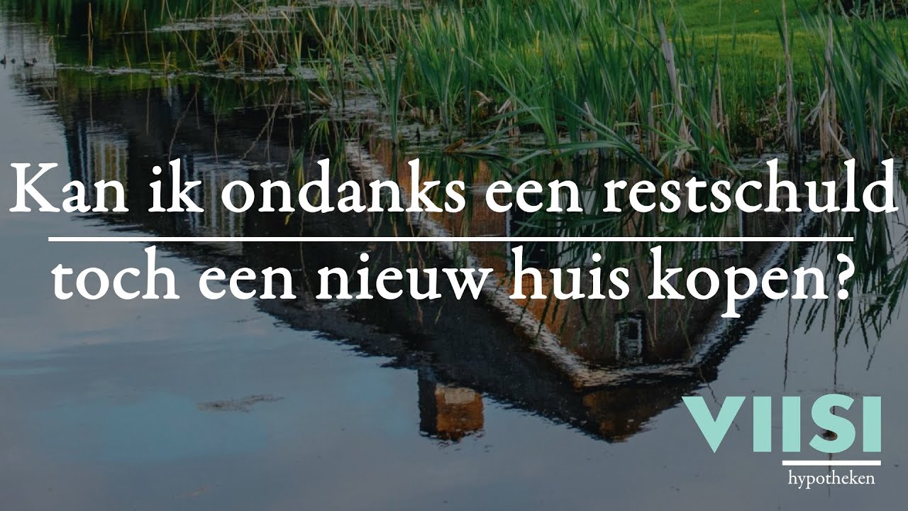 Kan ik ondanks een restschuld toch een nieuw huis kopen? | Viisi Hypotheek Tip