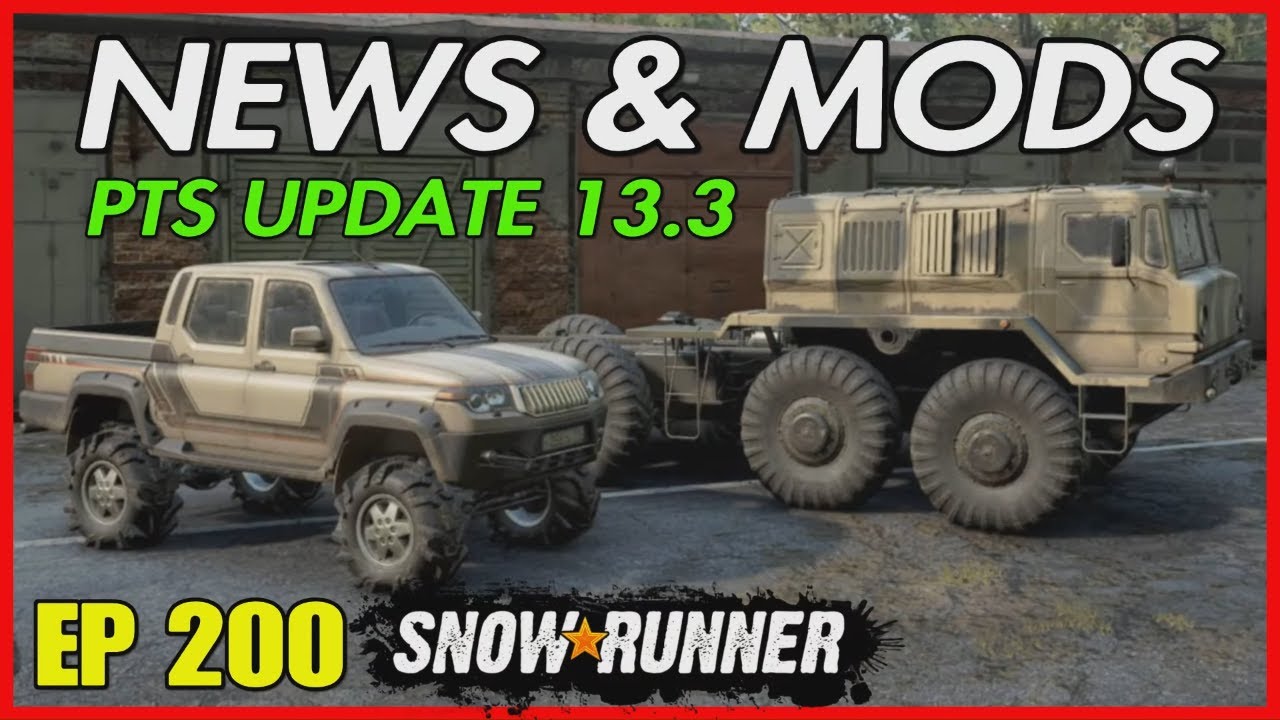 SNOWRUNNER NEWS PTS UPDATE 13.3 PHASE 4 PC & CONSOLE MODS UPDATE EP200