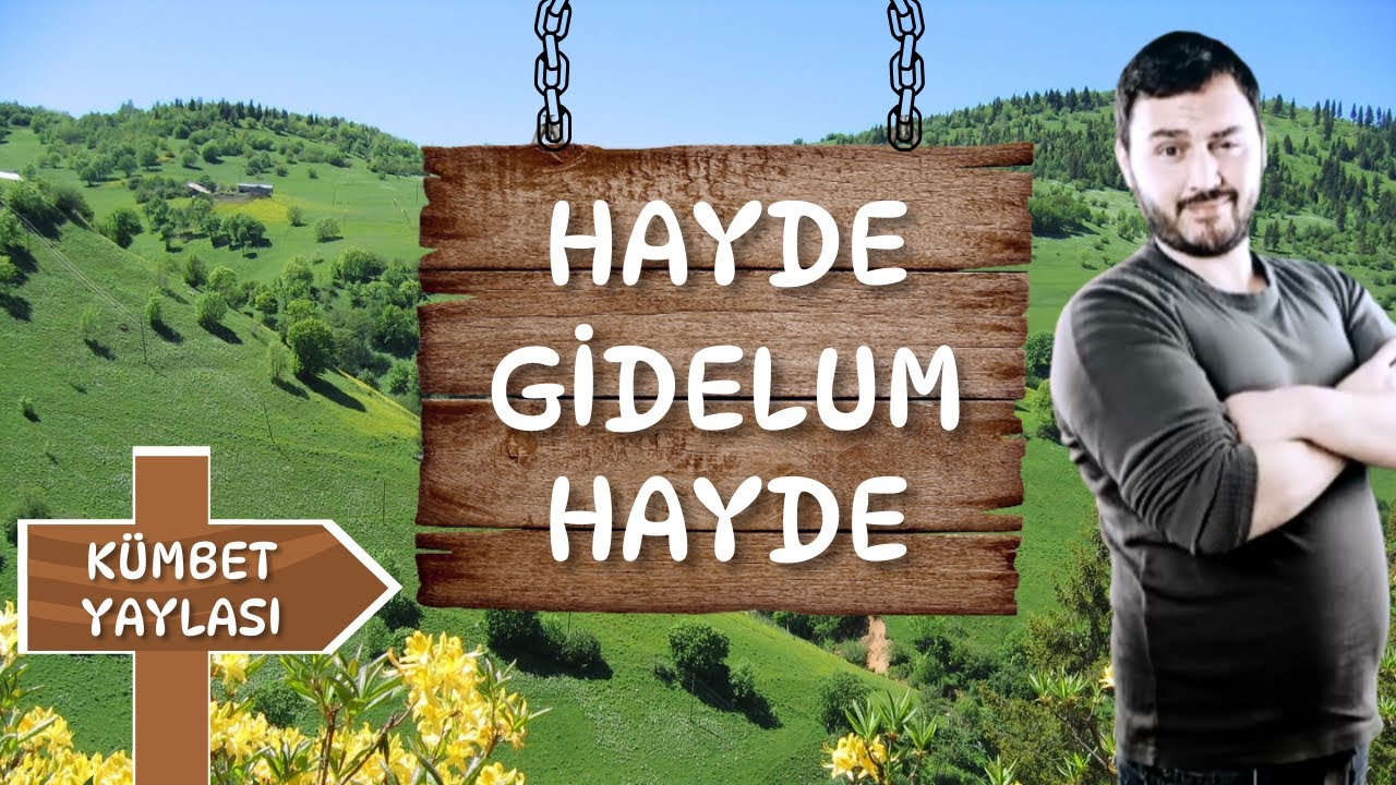 HAYDE GİDELUM HAYDE   22.BÖLÜM GİRESUN KÜMBET YAYLASI