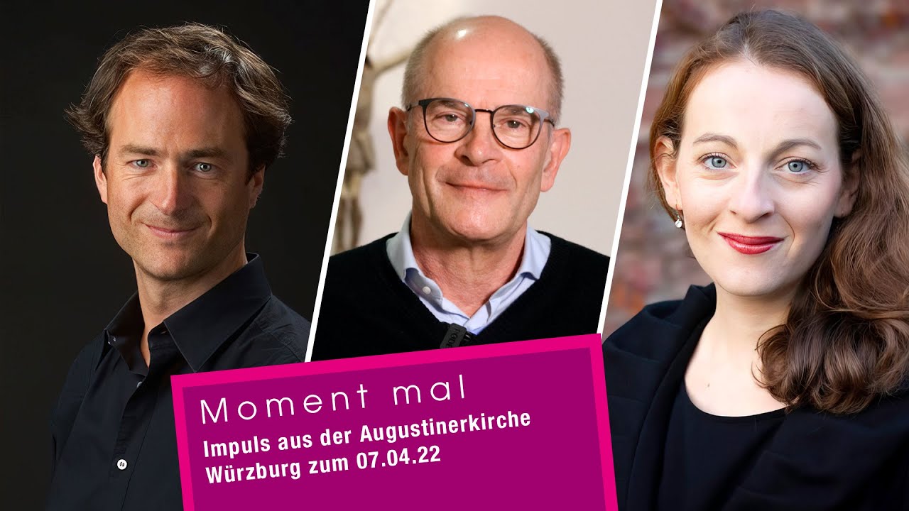 Moment mal - Impuls aus der Augustinerkirche Würzburg zum 07.04.22