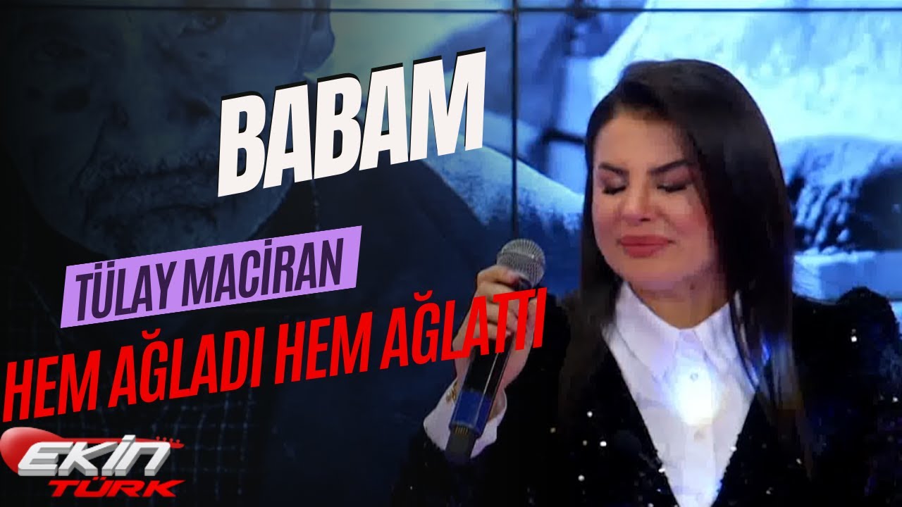 TÜLAY MACİRAN -   BABAM  // HEM AĞLADI HEM AĞLATTI