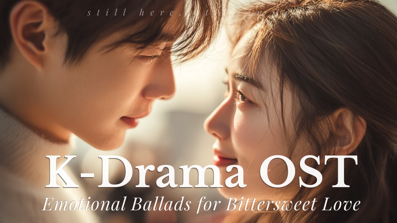 【K-Drama OST Style】Heartfelt Ballads for When You Miss Someone – Bittersweet Love Playlist