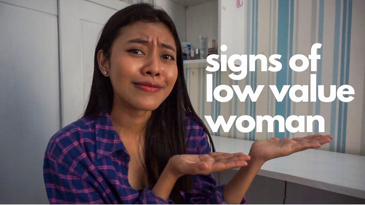6 CIRI-CIRI LOW VALUE WOMAN l 6 SIGNS OF LOW VALUE WOMAN l CARA MENJADI WANITA YANG HIGH VALUE