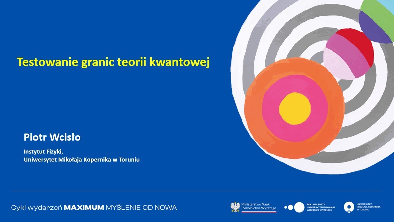 Granice teorii kwantowej – wykład prof. Piotra Wcisły | MAXIMUM. Myślenie OD NOWA