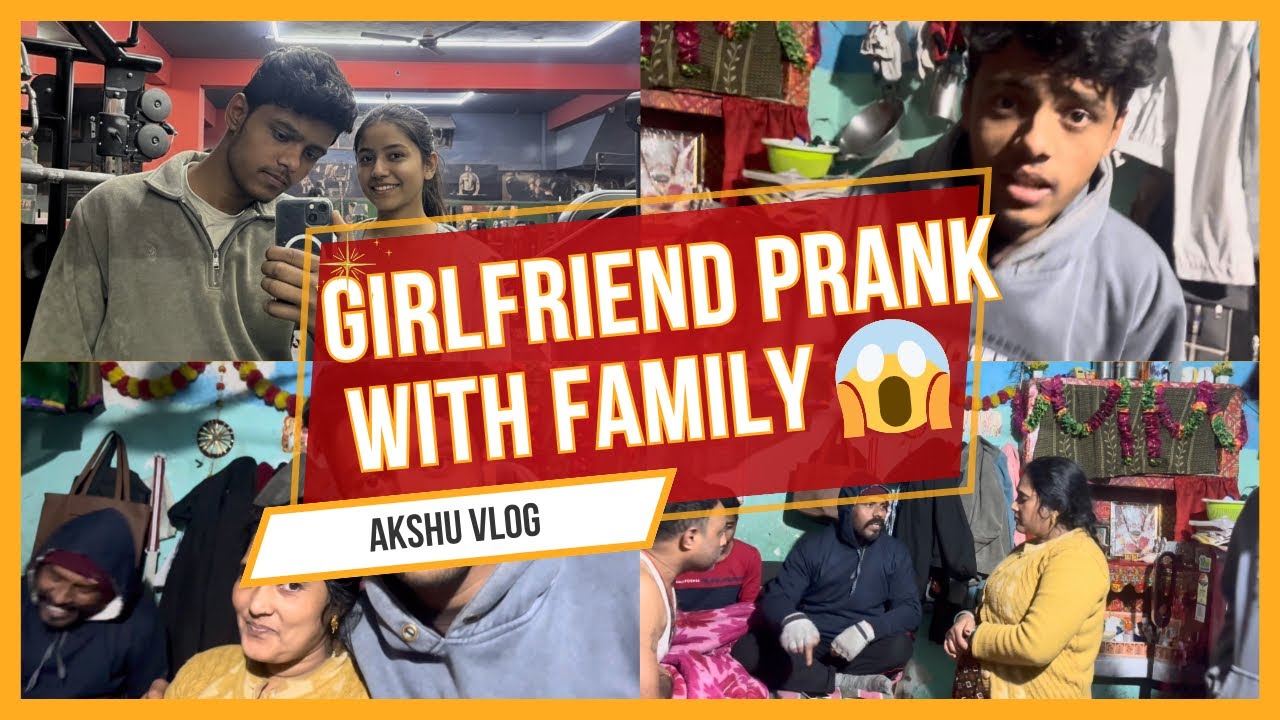 Girlfriend Prank With Family 😱 | Family Reaction 😂 | Akshu Vlog