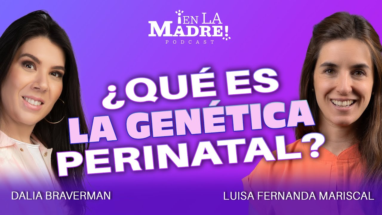 ¿Qué es la genética perinatal? | Luisa Fernanda Mariscal y Dalia Braverman