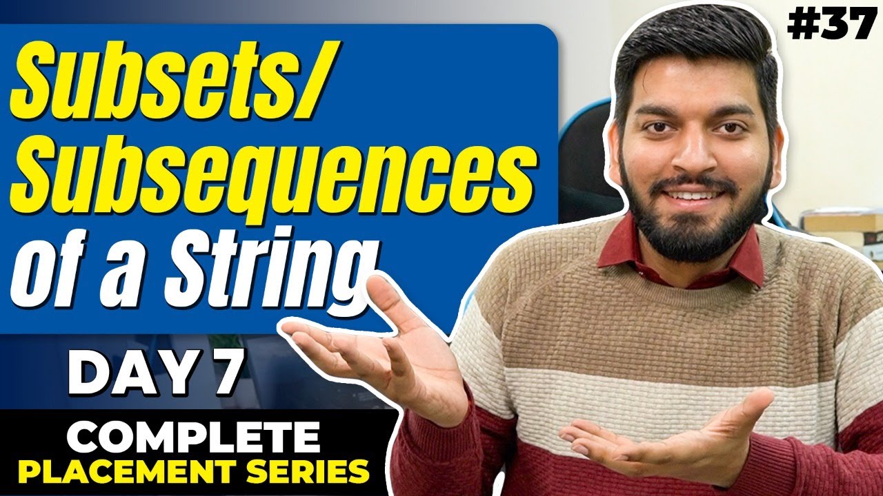 Lecture37: Recursion - Subsets / Subsequences of String [Theory + Code]