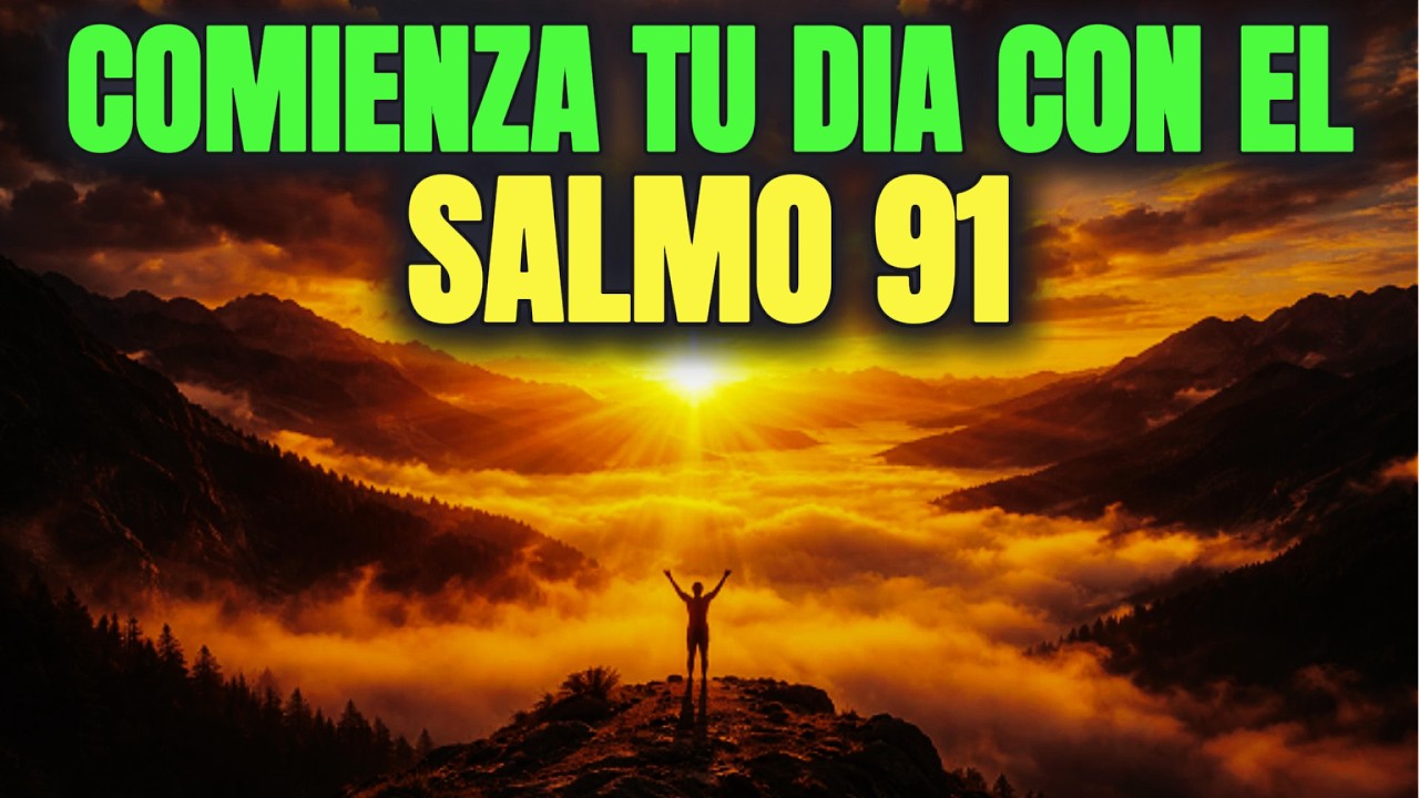 ORACIÓN PODEROSA DE LA MAÑANA CON SALMO 91 | PROTECCIÓN, PAZ Y BENDICIÓN PARA HOY