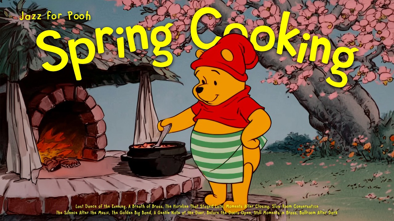 [𝘀𝗽𝗿𝗶𝗻𝗴 𝗽𝗹𝗮𝘆𝗹𝗶𝘀𝘁] Soft Spring Jazz & Cooking Soup with Pooh 🍲 Oldies Jazz for Chill, Relax, Unwind