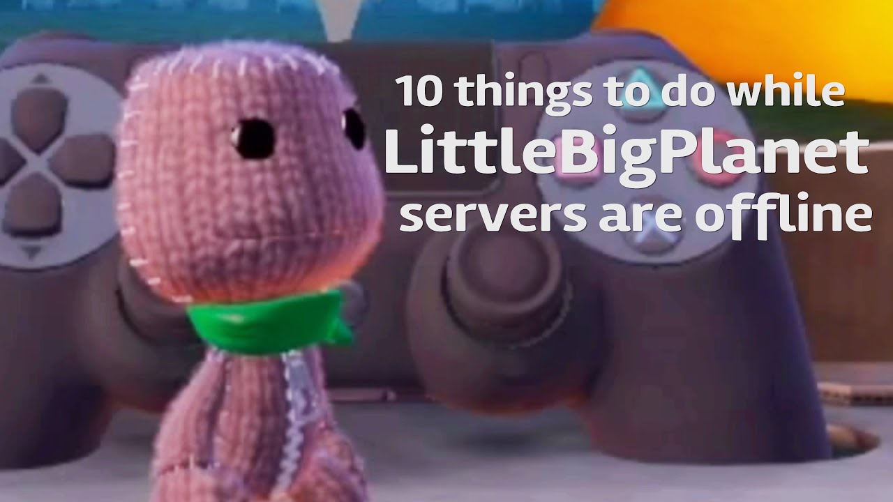10 things to do while the LBP servers are offline