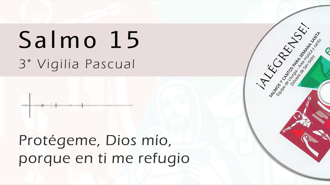 Salmo 15 - Protégeme,  Dios mío,  porque en ti me refugio (3° Vigilia Pascual)