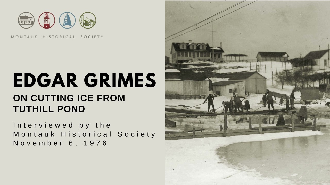 Edgar Grimes on ice harvesting in Montauk during the 1920s-1930s