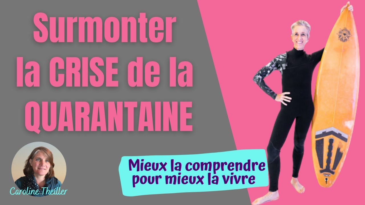 Surmonter la CRISE de la QUARANTAINE - Mieux la comprendre pour mieux la vivre