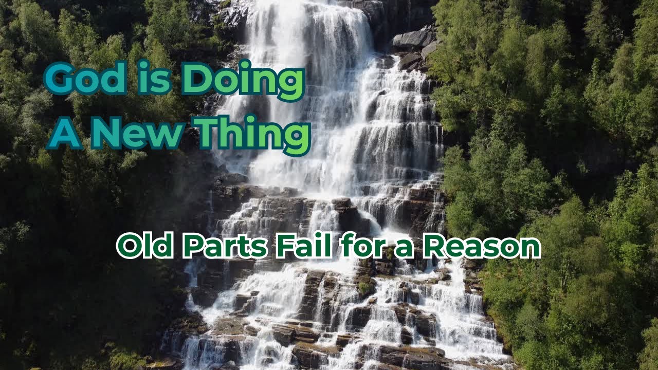 God is Doing Something New | God Let the Old Parts Fail for a Reason