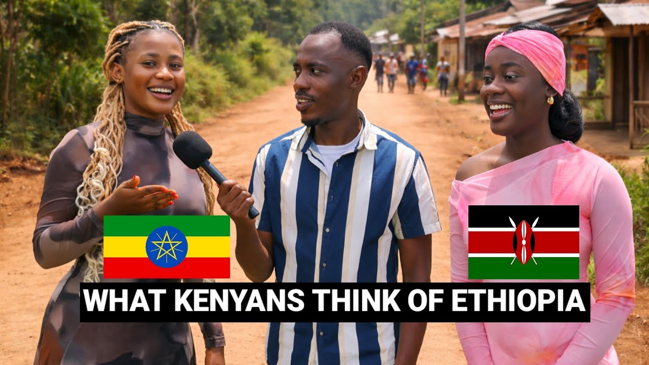 What KenyansThink of Ethiopia & Ethiopians Is Mindblowing