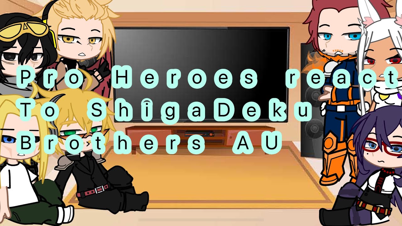 Pro heroes react to ShigaDeku brothers AU 😋😋 