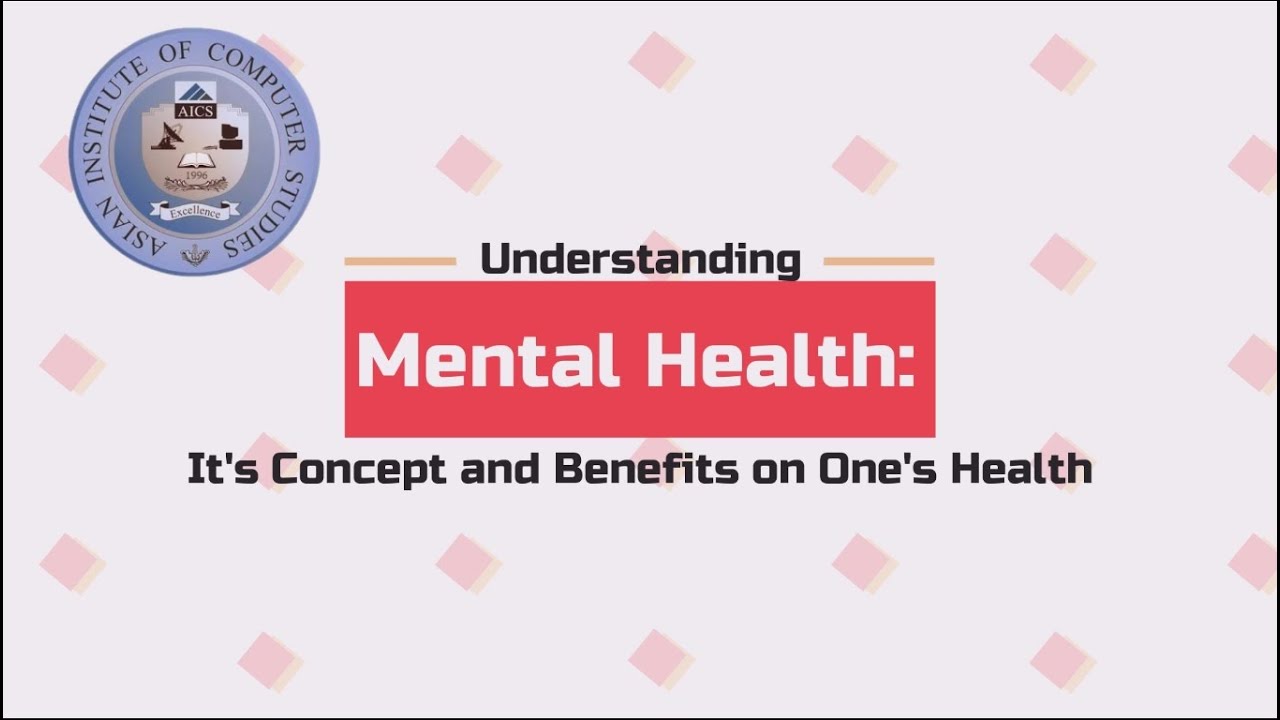 Understanding Mental Health: It's Concept and Benefits on One's Health