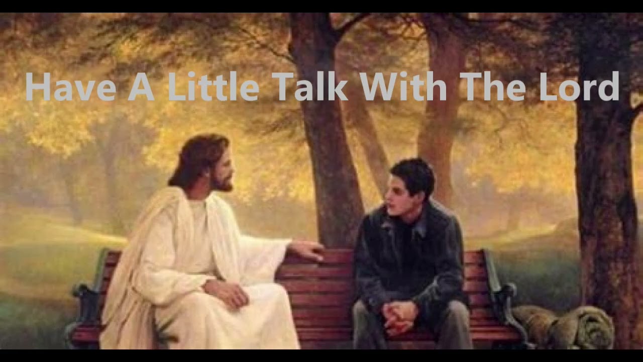 Have A Little Talk With The Lord