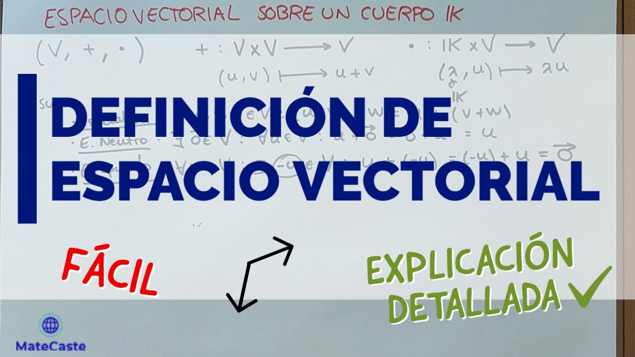 ¿QUE ES UN ESPACIO VECTORIAL SOBRE UN CUERPO? | DEFINICION | VECTORES | ESCALARES