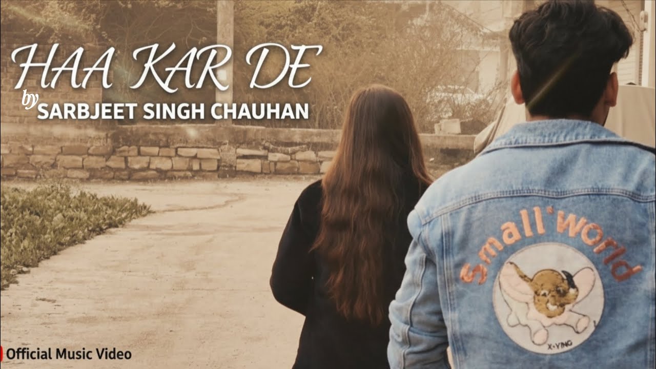 Haa Kar De (OFFICIAL MUSIC VIDEO) BY SARBJEET SINGH CHAUHAN 